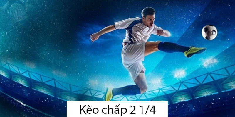 Kèo chấp 2 1/4