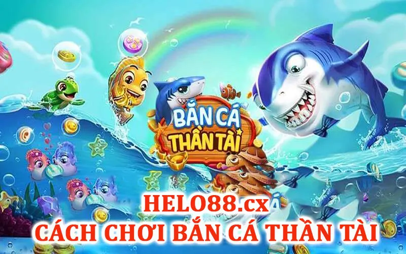 Hướng dẫn cách chơi bắn cá thần tài Helo88 chi tiết nhất  